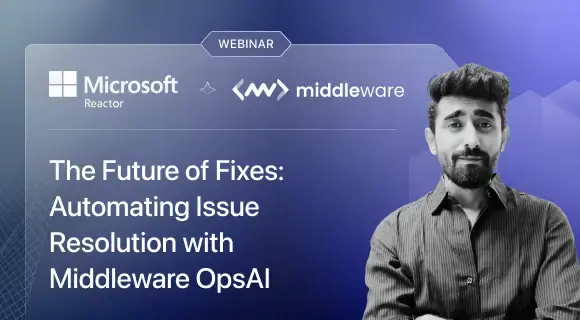 AI-driven AIOps webinar by Middleware and Microsoft focused on automating issue detection and resolution through intelligent workflows.